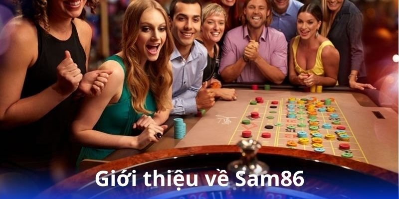 Sam86 - Cổng game đổi thưởng uy tín nhất 2 gioi-thieu-ve-sam86