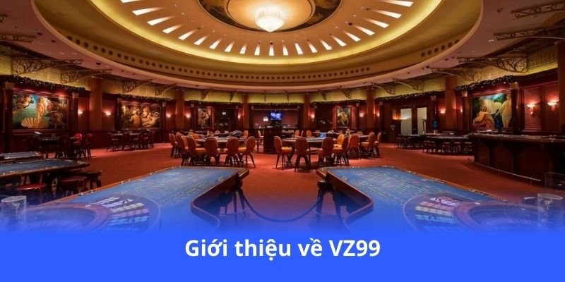 VZ99 - Nhà cái hàng đầu, bảo mật tuyệt đối 2 gioi-thieu-ve-vz99