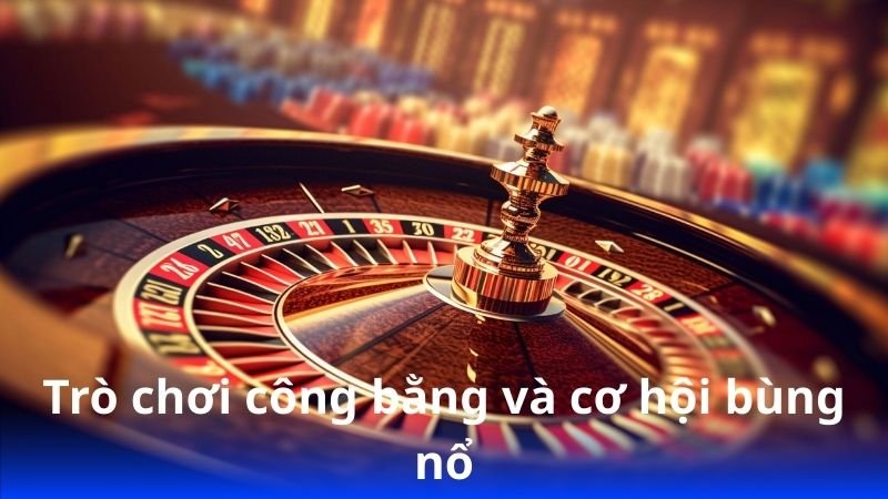 Mibet – Cập nhật xu hướng cá cược hiện đại nhất 2 tro-choi-cong-bang-va-co-hoi-bung-no