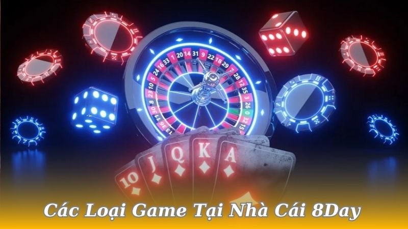 cac-loai-game-tai-nha-cai-8day